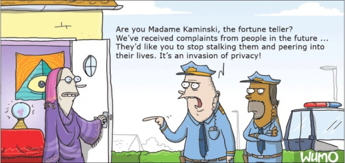 2. How dare these fortune tellers invade our privacy!