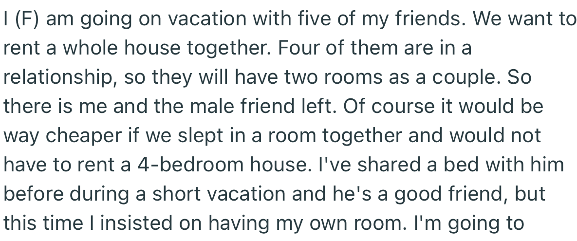 OP wants her own room for this upcoming vacation trip and has refused to share with a male friend