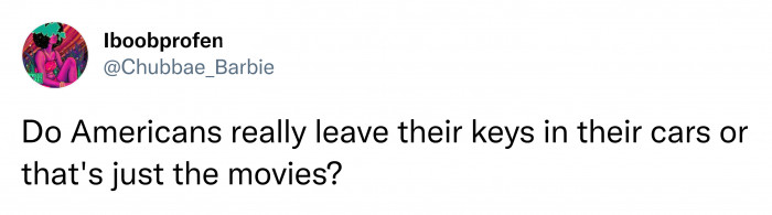 9. You can only do that, but you have to be ready to lose your car or any valuables inside it.