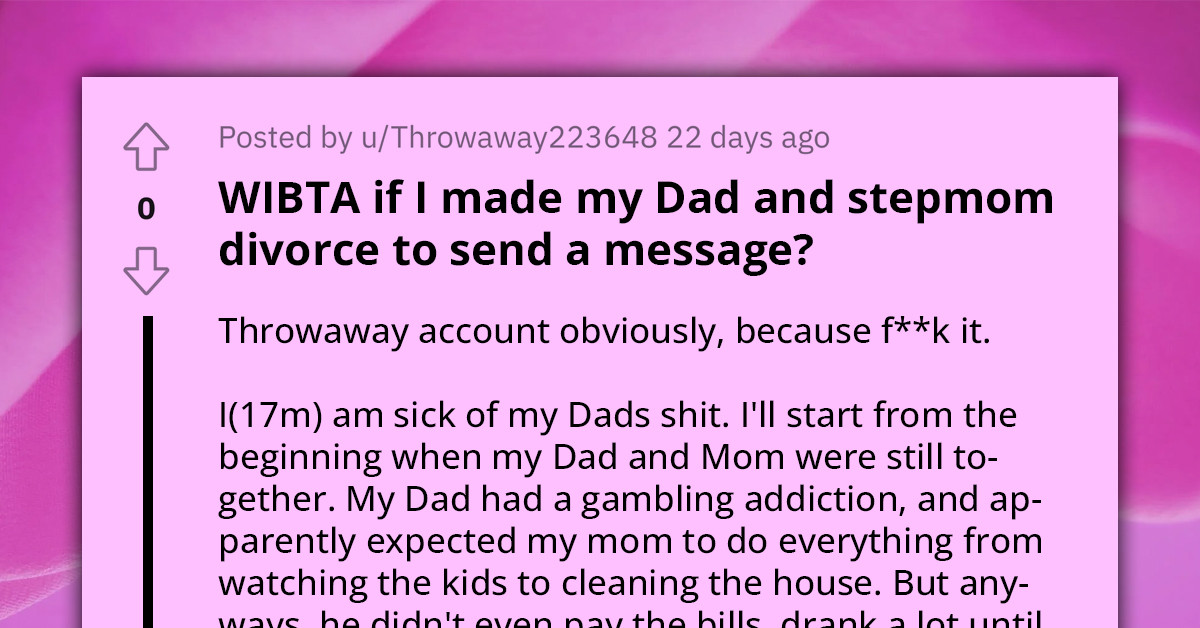 Teen Asks If It Would Be Wrong To "Make" His Dad And Stepmom Get A Divorce