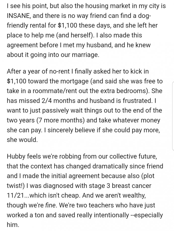 OP's friend agreed to pay a subsidized rental fee, but even at that, she has missed up to 4 months' payment. This has caused frustration for OP's husband, as he feels they can rent the property to someone else who can afford the standard fee for such a property.