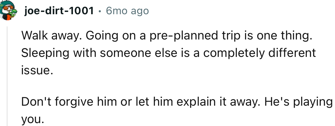 “ Don't forgive him or let him explain it away. He's playing you.”