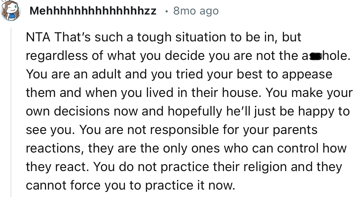 “You do not practice their religion, and they cannot force you to practice it now.”