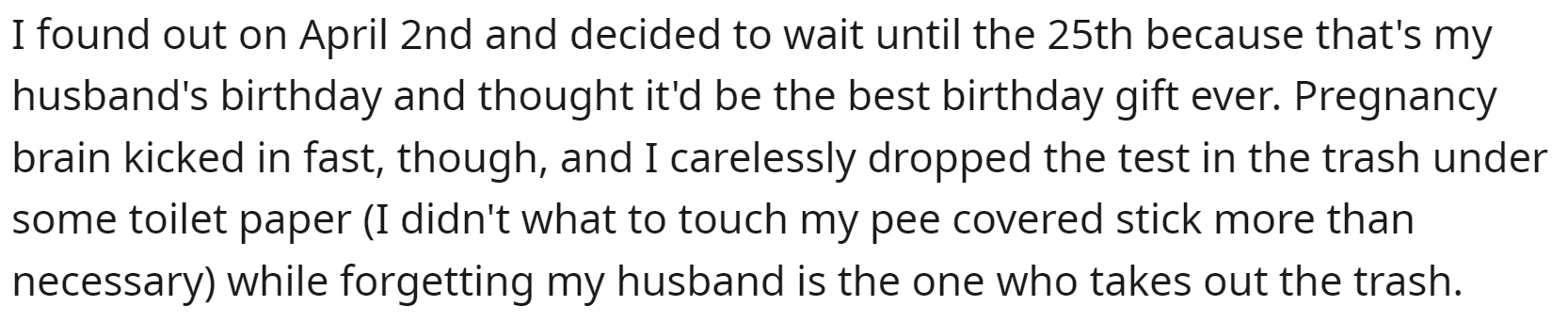 She decided to wait three weeks to tell her husband, so it would be a surprise for his birthday