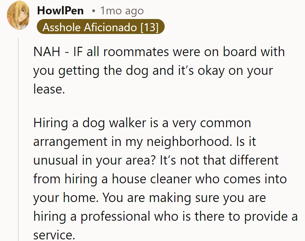NAH—hiring a dog walker is like hiring a house cleaner; it’s standard in many areas.