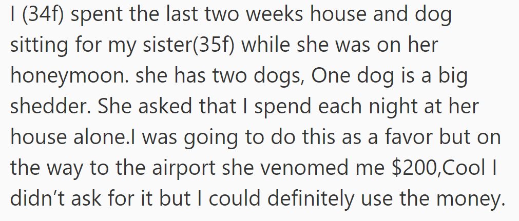OP house and dog sat for her sister during her honeymoon, including managing a big shedder, and received an unexpected $200.