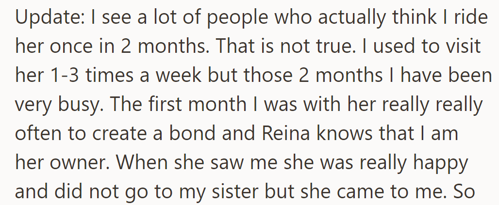 Update: Doesn't ride Reina every 2 months. Visited 1-3 times weekly, but the last 2 months were busy. Reina recognizes her as the owner.