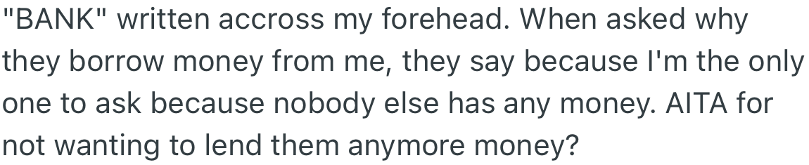 OP feels like her ex-husband’s family sees her as a money bag to come to whenever they need money. OP feels tired of lending them money and wants to know if it's okay to no longer do so.