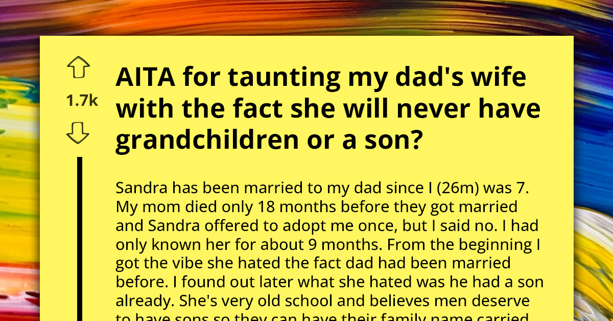 Man Spitefully Reminds Stepmother She'll Never Fulfill Her Dream Of Grandsons Or Extending Family Legacy After Insulting His Deceased Mother