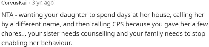 OP's sister's inappropriate actions, such as changing her name and involving CPS over minor chores, indicate the need for counseling.