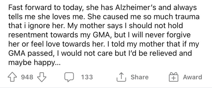 Now that her grandmother has Alzheimer's, she often tells the OP she loves her. But the Redditor says she will never forgive her grandma for all the years of bullying.