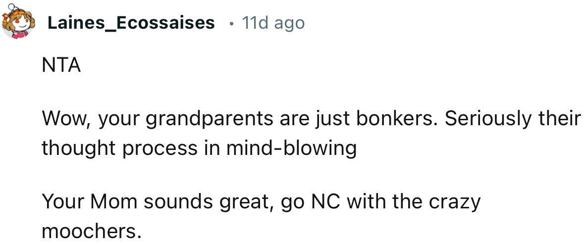 “Wow, your grandparents are just bonkers. Seriously, their thought process is mind-blowing.”