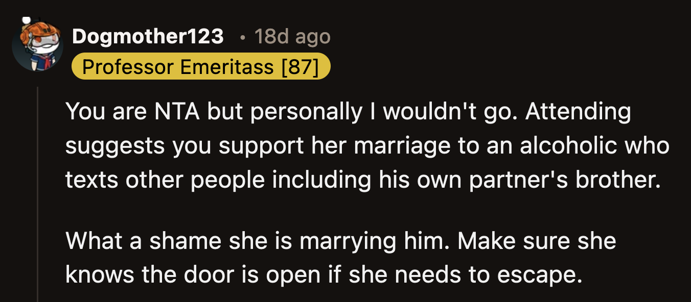 OP said he was still contemplating if he should go to the wedding. He's leaning towards going to show his support for his sister.