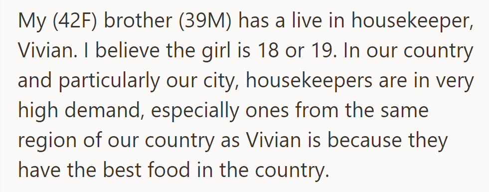 OP’s brother's 18-year-old housekeeper, Vivian, is highly sought after for her regional cooking.