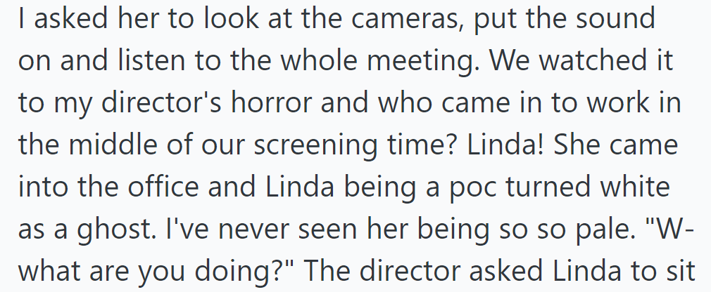 She showed the director the meeting recording; when Linda entered, she appeared shocked and pale.