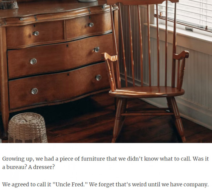 21. How can you call a chair Uncle Fred, huh?