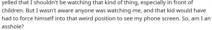 He wasn't aware of a kid who was watching the movie on his phone.