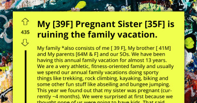 Entitled Childless Family Won't Adjust Their Annual Adventure Vacation To Their Pregnant Sister, Saying She's Ruining It