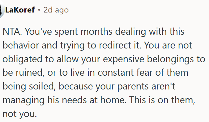 OP is not required to let her property be damaged because her parents won’t manage his needs.
