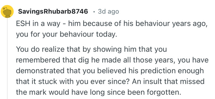 “ESH in a way - him because of his behavior years ago, you for your behavior today.”