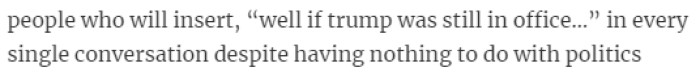 38. “Well if Trump was still in office…”
