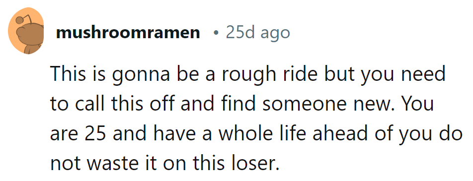 At 25, she's got a whole life ahead. Time to call it off and find someone new.