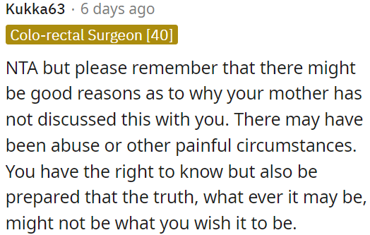 While OP has the right to know, she should be prepared for the possibility that the truth may not align with her expectations.