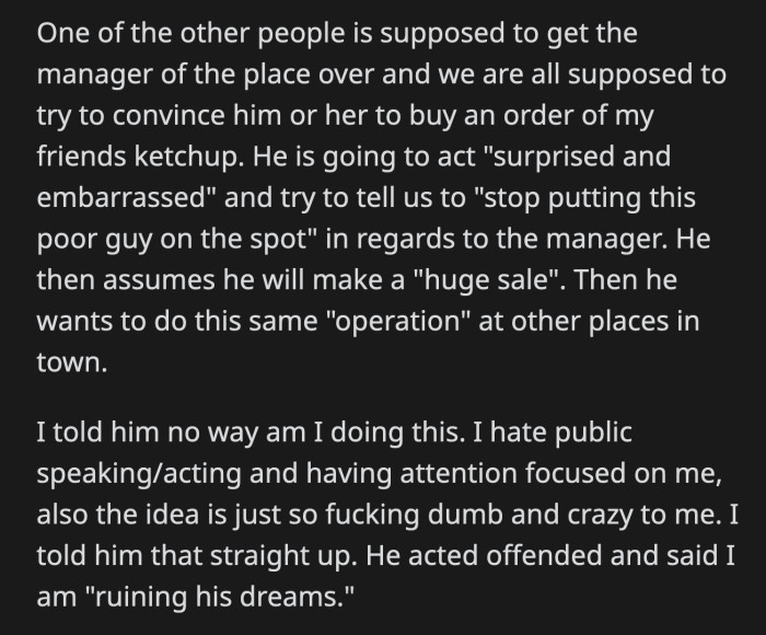 OP immediately declined to participate and told Zoltar that his idea was dumb and crazy, which offended the would-be ketchup magnate