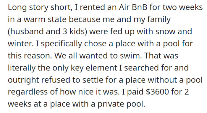 Eager to escape the cold winter, OP and their family rent an Airbnb in a warm state for two weeks. They were particular about renting one with a pool since they all wanted to swim.