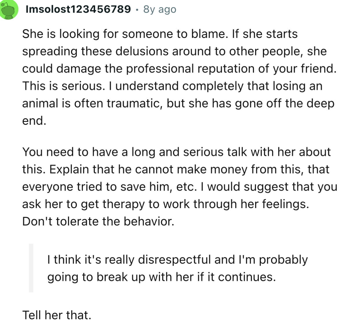 “This is serious. I understand completely that losing an animal is often traumatic, but she has gone off the deep end.”