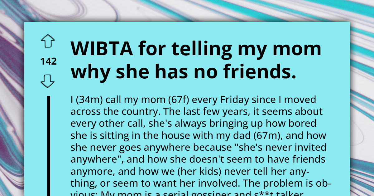 Frustrated Son Asks If He Should Tell His Narcissistic Mother The Real Reason She Doesn't Have Any Friends