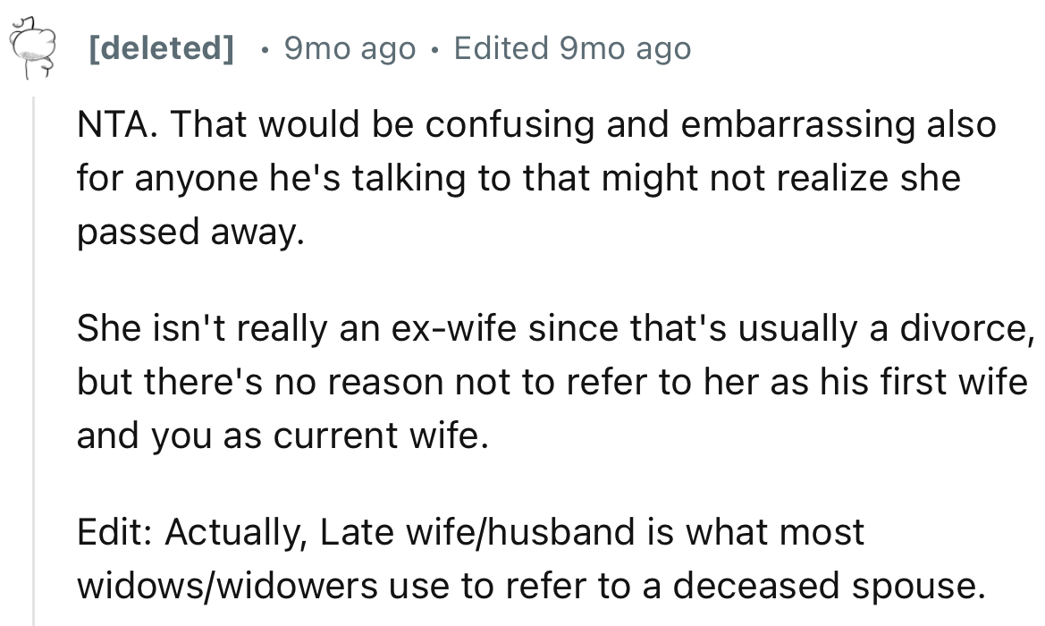 “She isn't really an ex-wife since that's usually a divorce, but there's no reason not to refer to her as his first wife and you as the current wife.”