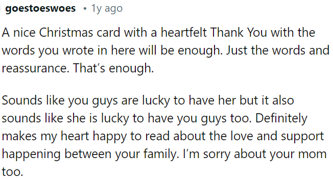 A heartfelt thank-you note will suffice, expressing gratitude and reassurance.