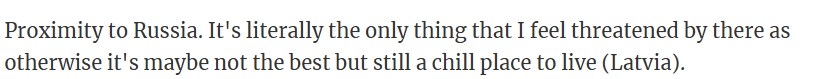 Latvia feels chill to live in, but its proximity to Russia is the only real concern.