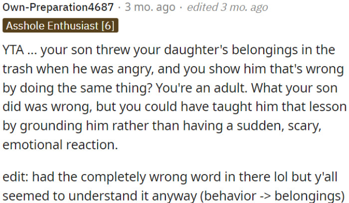 OP's son angrily threw away his sister's possessions. Instead of reacting in the same way, the OP, as a grown-up, could have handled the situation more effectively.