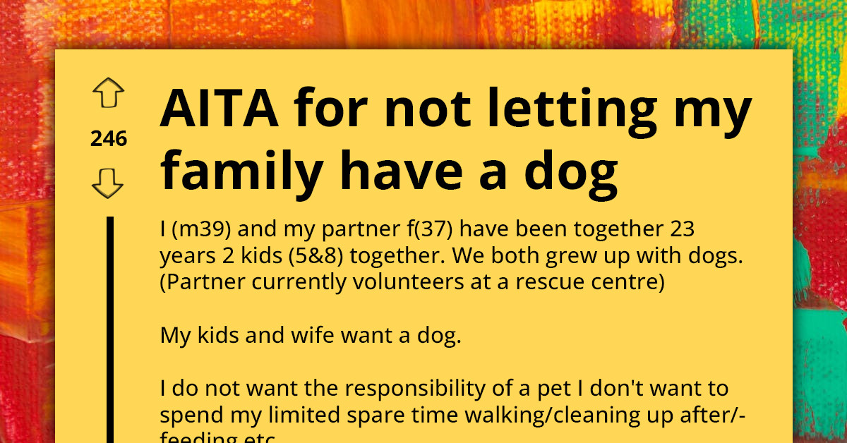 Redditor Refuses To Let His Family Get A Dog Because He Believes They Aren't Responsible Enough
