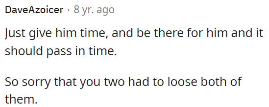 OP should give him time and support, and things will improve.