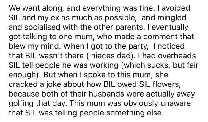The OP overheard his SIL telling people that her husband wasn't at the party because he had to work; however, that wasn't the case.