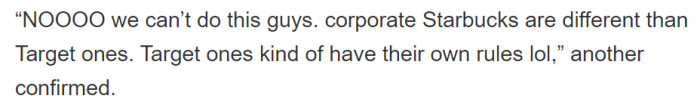 Then people started saying that Target Starbucks locations are much different and have different rules that they follow.