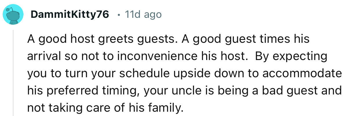 “By expecting you to turn your schedule upside down to accommodate his preferred timing, your uncle is being a bad guest.”