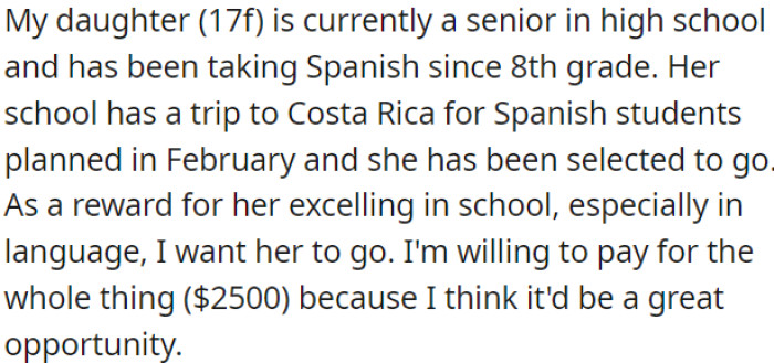 OP's daughter has been chosen for a school trip to Costa Rica, and OP is ready to cover the entire cost of $2,500 for this valuable opportunity.
