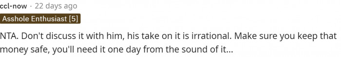 Yep, she definitely should save a little bit of money on the side at least because he seems financially controlling.