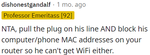 OP could also cut off his access to WiFi.