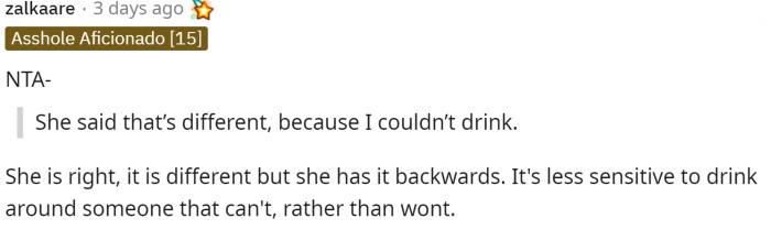 The first comment received a lot of love. It states that OP is NTA and that it's worse to drink when someone can't.