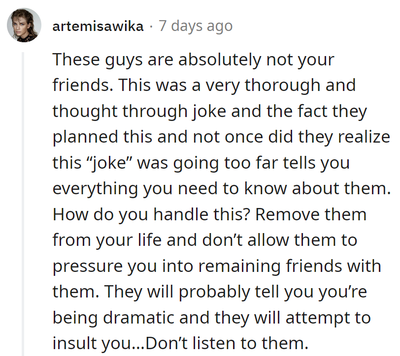 He should dump them like a failed punchline. No need to let their jokes reel him back in.