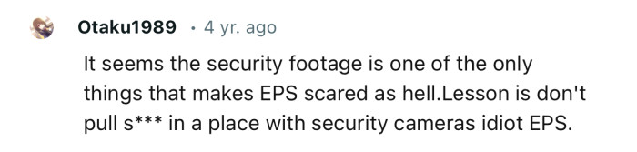 “It Seems the Security Footage Is One of the Only Things That Makes EPS Scared as Hell.”