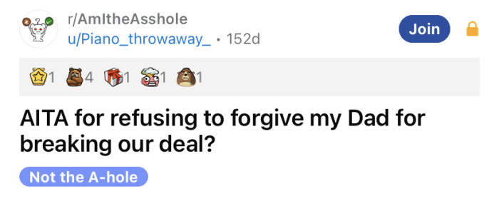 The OP asked if he is an a**hole for refusing to forgive his dad for breaking their deal.