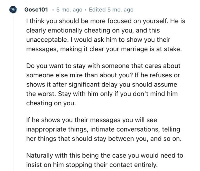 “I think you should be more focused on yourself. He is clearly emotionally cheating on you, and this is unacceptable.”
