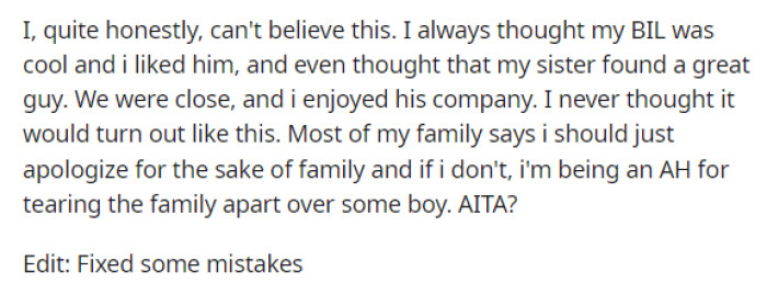 OP says she's surprised by his actions, but she just wants to know if she's wrong for 'tearing her family apart' over this situation.