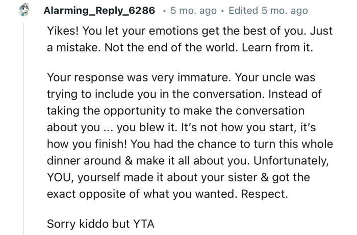 “You let your emotions get the best of you. Just a mistake. Not the end of the world. Learn from it.”